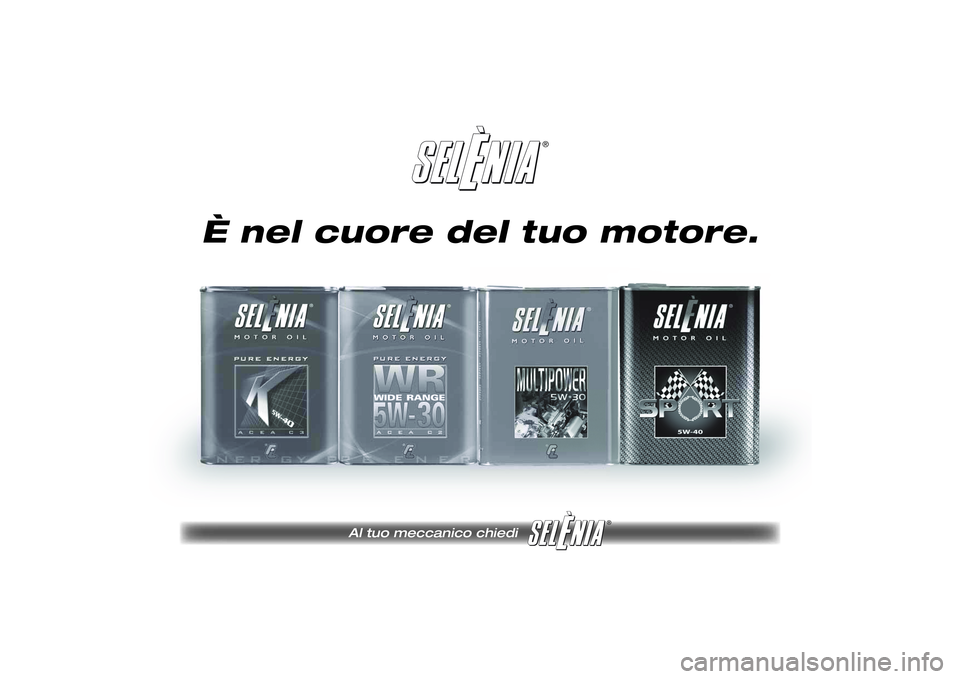FIAT SCUDO 2014  Libretto Uso Manutenzione (in Italian) ®
Al tuo meccanico chiedi
®
Pagine_ITA.indd1
18-05-200511:53:40
È nel cuore del tuo motore.
215-222 SCUDO LUM IT  07/03/14  08.45  Pagina 219 