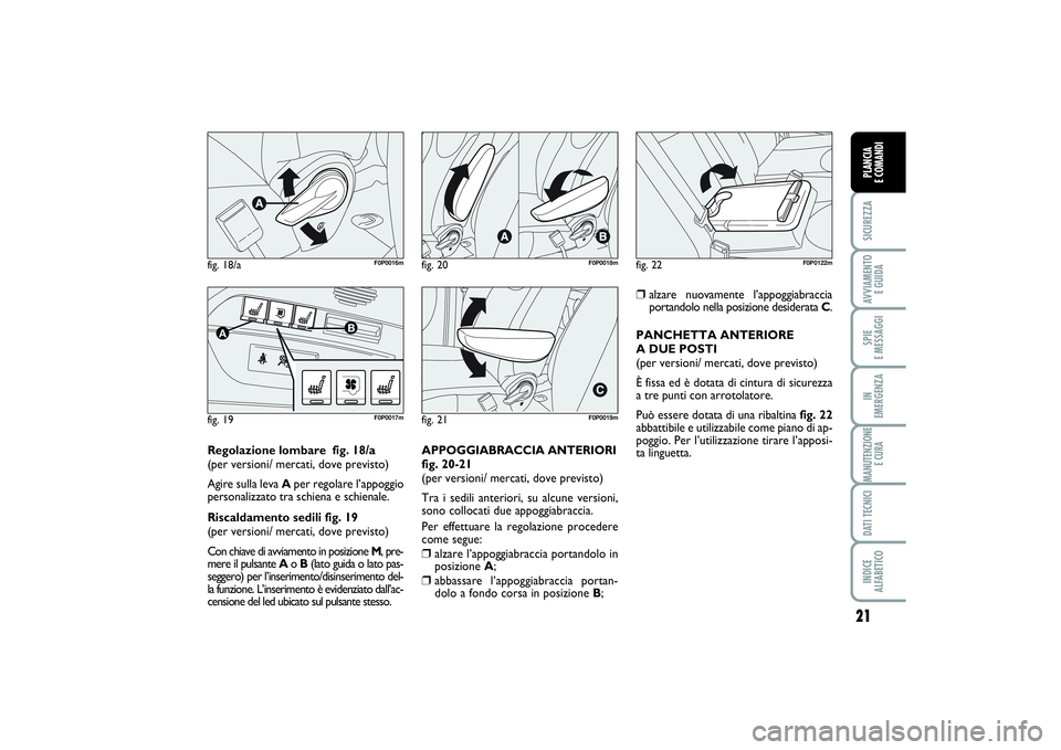 FIAT SCUDO 2014 Libretto Uso Manutenzione (in Italian) 21
SICUREZZAAVVIAMENTO
E GUIDASPIE
E MESSAGGIIN
EMERGENZAMANUTENZIONE
E CURADATI TECNICIINDICE
ALFABETICOPLANCIA
E COMANDI
fig. 18/a
F0P0016m
fig. 19A
B
F0P0017m
fig. 20
F0P0018m
fig. 21
F0P0019m FIAT SCUDO 2014 Libretto Uso Manutenzione (in Italian) 21
SICUREZZAAVVIAMENTO
E GUIDASPIE
E MESSAGGIIN
EMERGENZAMANUTENZIONE
E CURADATI TECNICIINDICE
ALFABETICOPLANCIA
E COMANDI
fig. 18/a
F0P0016m
fig. 19A
B
F0P0017m
fig. 20
F0P0018m
fig. 21
F0P0019m