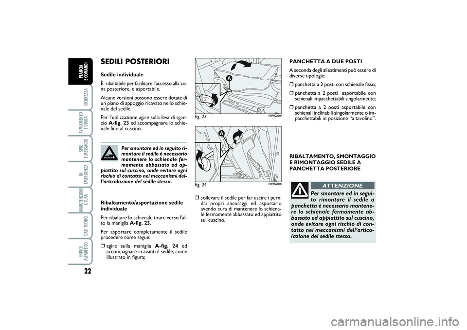 FIAT SCUDO 2014 Libretto Uso Manutenzione (in Italian) 22SICUREZZAAVVIAMENTO
E GUIDASPIE
E MESSAGGIIN
EMERGENZAMANUTENZIONE
E CURA DATI TECNICIINDICE
ALFABETICOPLANCIA
E COMANDI
RIBALTAMENTO, SMONTAGGIO
E RIMONTAGGIO SEDILE A
PANCHETTA POSTERIORE
Per FIAT SCUDO 2014 Libretto Uso Manutenzione (in Italian) 22SICUREZZAAVVIAMENTO
E GUIDASPIE
E MESSAGGIIN
EMERGENZAMANUTENZIONE
E CURA DATI TECNICIINDICE
ALFABETICOPLANCIA
E COMANDI
RIBALTAMENTO, SMONTAGGIO
E RIMONTAGGIO SEDILE A
PANCHETTA POSTERIORE
Per