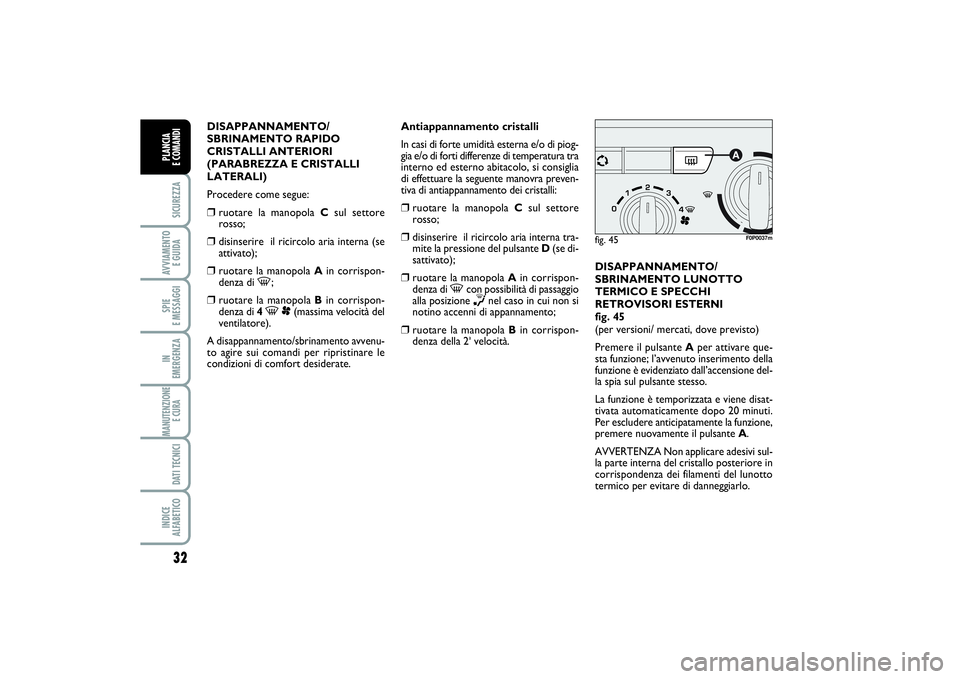 FIAT SCUDO 2014  Libretto Uso Manutenzione (in Italian) 32SICUREZZAAVVIAMENTO 
E GUIDASPIE 
E MESSAGGIIN 
EMERGENZAMANUTENZIONE
E CURA DATI TECNICIINDICE 
ALFABETICOPLANCIA 
E COMANDI
DISAPPANNAMENTO/
SBRINAMENTO RAPIDO
CRISTALLI ANTERIORI
(PARABREZZA E CR