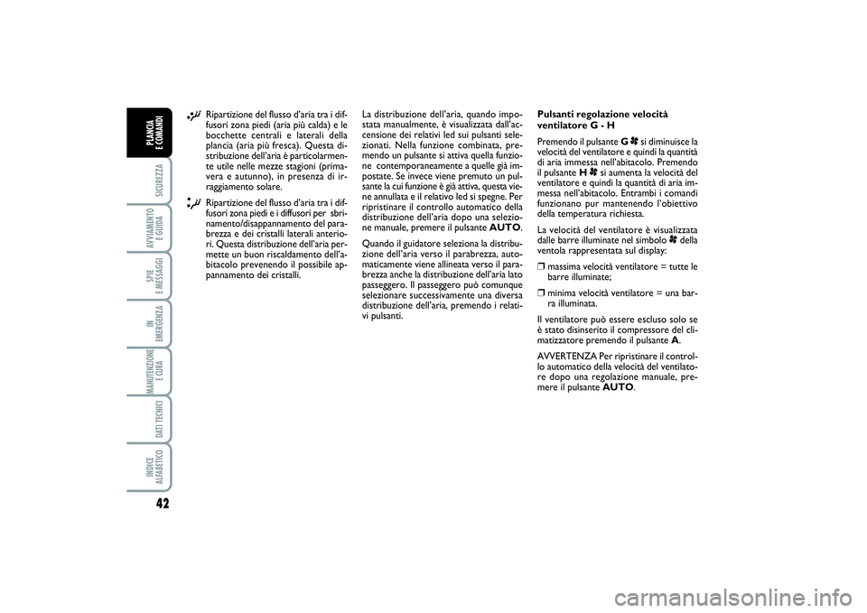 FIAT SCUDO 2014  Libretto Uso Manutenzione (in Italian) 42SICUREZZAAVVIAMENTO 
E GUIDASPIE 
E MESSAGGIIN 
EMERGENZAMANUTENZIONE
E CURA DATI TECNICIINDICE 
ALFABETICOPLANCIA 
E COMANDI
¡
Ripartizione del flusso d’aria tra i dif-
fusori zona piedi (aria p