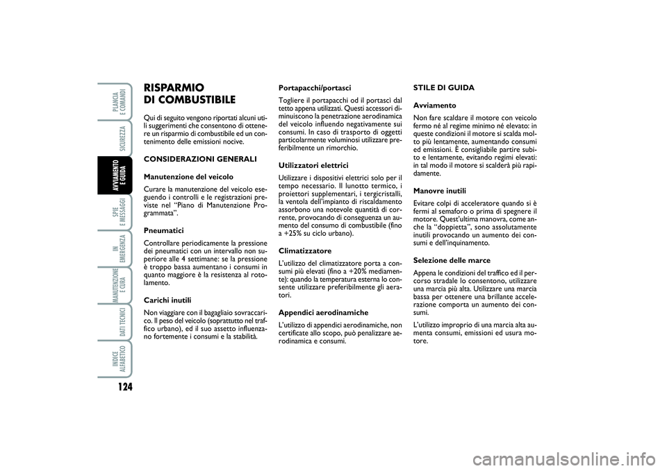 FIAT SCUDO 2015  Libretto Uso Manutenzione (in Italian) 124SPIE 
E MESSAGGIIN 
EMERGENZAMANUTENZIONE
E CURA DATI TECNICIINDICE 
ALFABETICOPLANCIA 
E COMANDISICUREZZAAVVIAMENTO 
E GUIDA
Portapacchi/portasci
Togliere il portapacchi od il portascì dal
tetto 