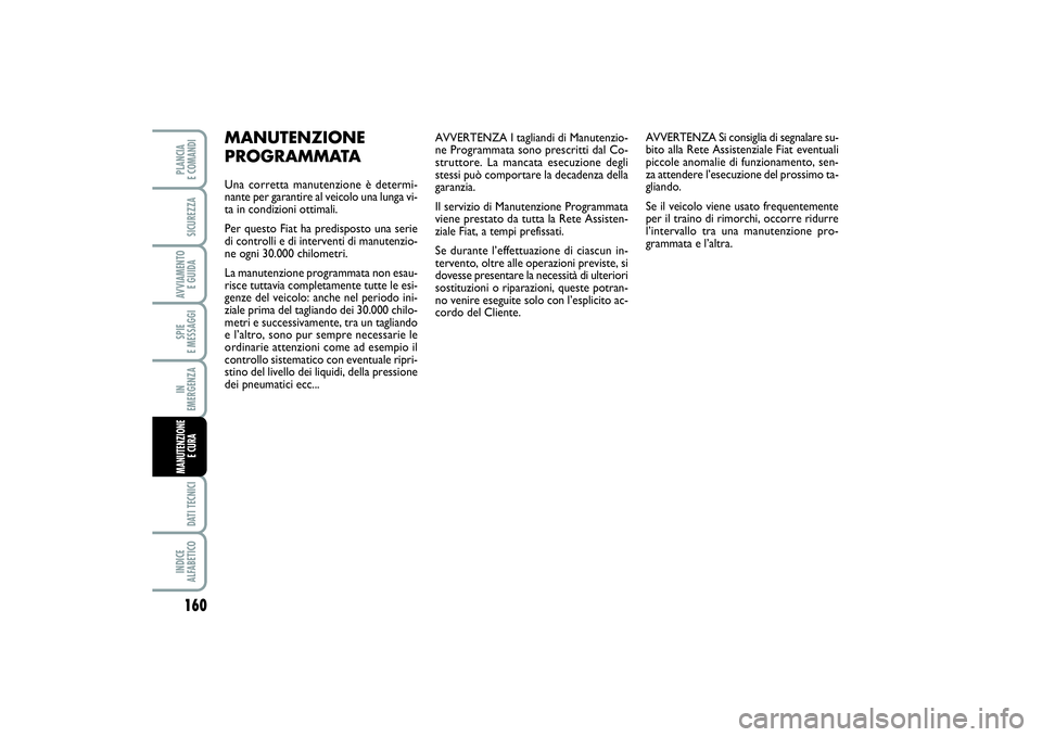 FIAT SCUDO 2016 Libretto Uso Manutenzione (in Italian) AVVERTENZA I tagliandi di Manutenzio-
ne Programmata sono prescritti dal Co-
struttore. La mancata esecuzione degli
stessi può comportare la decadenza della
garanzia.
Il servizio di Manutenzione Prog FIAT SCUDO 2016 Libretto Uso Manutenzione (in Italian) AVVERTENZA I tagliandi di Manutenzio-
ne Programmata sono prescritti dal Co-
struttore. La mancata esecuzione degli
stessi può comportare la decadenza della
garanzia.
Il servizio di Manutenzione Prog