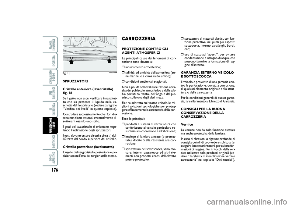 FIAT SCUDO 2016  Libretto Uso Manutenzione (in Italian) 176SPIE 
E MESSAGGIDATI TECNICIINDICE 
ALFABETICOPLANCIA 
E COMANDISICUREZZAAVVIAMENTO 
E GUIDAIN 
EMERGENZAMANUTENZIONE
E CURA 
❒
spruzzatura di materiali plastici, con fun-
zione protettiva, nei p
