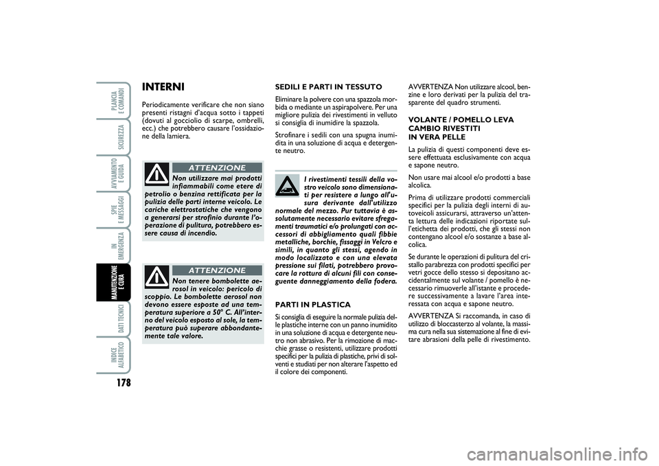 FIAT SCUDO 2016 Libretto Uso Manutenzione (in Italian) 178SPIE
E MESSAGGIDATI TECNICIINDICE
ALFABETICOPLANCIA
E COMANDISICUREZZAAVVIAMENTO
E GUIDAIN
EMERGENZAMANUTENZIONE
E CURA
I rivestimenti tessili della vo-
stro veicolo sono dimensiona-
ti per r FIAT SCUDO 2016 Libretto Uso Manutenzione (in Italian) 178SPIE
E MESSAGGIDATI TECNICIINDICE
ALFABETICOPLANCIA
E COMANDISICUREZZAAVVIAMENTO
E GUIDAIN
EMERGENZAMANUTENZIONE
E CURA
I rivestimenti tessili della vo-
stro veicolo sono dimensiona-
ti per r