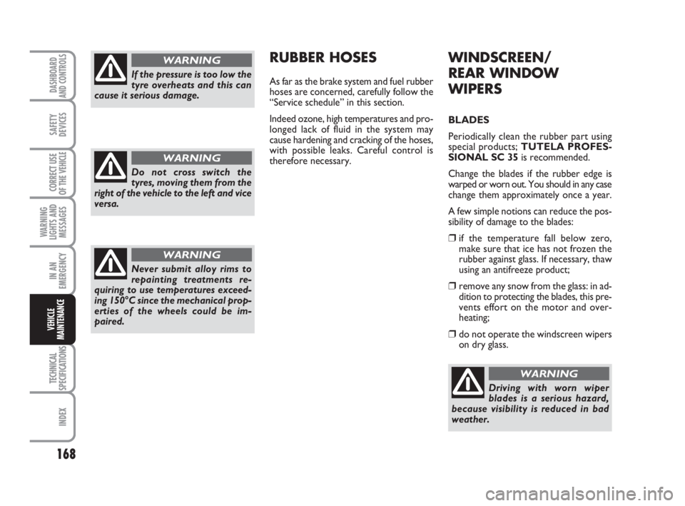 FIAT SCUDO 2010 Owner handbook (in English) 168
WARNING
LIGHTS AND
MESSAGES
TECHNICAL
SPECIFICATIONS
INDEX
DASHBOARD
AND CONTROLS
SAFETY
DEVICES
CORRECT USE
OF THE
VEHICLE
IN AN
EMERGENCY
VEHICLE
MAINTENANCE
WINDSCREEN/
REAR WINDOW
WIPERS
BLAD FIAT SCUDO 2010 Owner handbook (in English) 168
WARNING
LIGHTS AND
MESSAGES
TECHNICAL
SPECIFICATIONS
INDEX
DASHBOARD
AND CONTROLS
SAFETY
DEVICES
CORRECT USE
OF THE
VEHICLE
IN AN
EMERGENCY
VEHICLE
MAINTENANCE
WINDSCREEN/
REAR WINDOW
WIPERS
BLAD