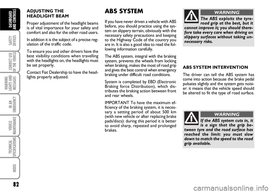 FIAT SCUDO 2010 Owner handbook (in English) 82
SAFETY
DEVICES
CORRECT USE
OF THE
VEHICLE
WARNING
LIGHTS AND
MESSAGES
IN AN
EMERGENCY
VEHICLE
MAINTENANCE
TECHNICAL
SPECIFICATIONS
INDEX
DASHBOARD
AND CONTROLS
ADJUSTING THE
HEADLIGHT BEAM
Prope FIAT SCUDO 2010 Owner handbook (in English) 82
SAFETY
DEVICES
CORRECT USE
OF THE
VEHICLE
WARNING
LIGHTS AND
MESSAGES
IN AN
EMERGENCY
VEHICLE
MAINTENANCE
TECHNICAL
SPECIFICATIONS
INDEX
DASHBOARD
AND CONTROLS
ADJUSTING THE
HEADLIGHT BEAM
Prope