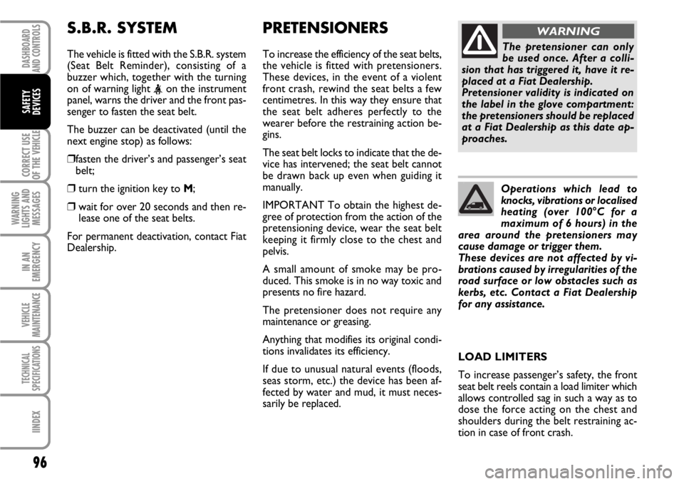 FIAT SCUDO 2010 Owner handbook (in English) 96
CORRECT USE
OF THE
VEHICLE
WARNING
LIGHTS AND
MESSAGES
IN AN
EMERGENCY
VEHICLE
MAINTENANCE
TECHNICAL
SPECIFICATIONS
IINDEX
DASHBOARD
AND CONTROLS
SAFETY
DEVICES
PRETENSIONERS
To increase the effic FIAT SCUDO 2010 Owner handbook (in English) 96
CORRECT USE
OF THE
VEHICLE
WARNING
LIGHTS AND
MESSAGES
IN AN
EMERGENCY
VEHICLE
MAINTENANCE
TECHNICAL
SPECIFICATIONS
IINDEX
DASHBOARD
AND CONTROLS
SAFETY
DEVICES
PRETENSIONERS
To increase the effic