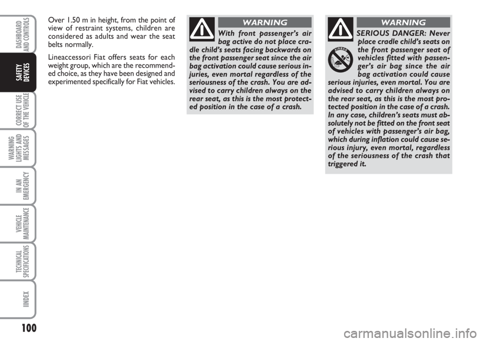 FIAT SCUDO 2011 Owner handbook (in English) 100
CORRECT USE
OF THE
VEHICLE
WARNING
LIGHTS AND
MESSAGES
IN AN
EMERGENCY
VEHICLE
MAINTENANCE
TECHNICAL
SPECIFICATIONS
IINDEX
DASHBOARD
AND CONTROLS
SAFETY
DEVICES
With front passenger’s air
bag a FIAT SCUDO 2011 Owner handbook (in English) 100
CORRECT USE
OF THE
VEHICLE
WARNING
LIGHTS AND
MESSAGES
IN AN
EMERGENCY
VEHICLE
MAINTENANCE
TECHNICAL
SPECIFICATIONS
IINDEX
DASHBOARD
AND CONTROLS
SAFETY
DEVICES
With front passenger’s air
bag a