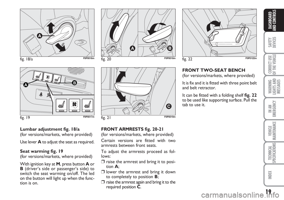 FIAT SCUDO 2011 Owner handbook (in English) 19
SAFETY
DEVICES
CORRECT USE
OF THE
VEHICLE
WARNING
LIGHTS AND
MESSAGES
IN AN
EMERGENCY
VEHICLE
MAINTENANCE
TECHNICAL
SPECIFICATIONS
INDEX
DASHBOARD
AND CONTROLS
fig. 18/aF0P0016m
fig. 19
AB
F0P0017 FIAT SCUDO 2011 Owner handbook (in English) 19
SAFETY
DEVICES
CORRECT USE
OF THE
VEHICLE
WARNING
LIGHTS AND
MESSAGES
IN AN
EMERGENCY
VEHICLE
MAINTENANCE
TECHNICAL
SPECIFICATIONS
INDEX
DASHBOARD
AND CONTROLS
fig. 18/aF0P0016m
fig. 19
AB
F0P0017