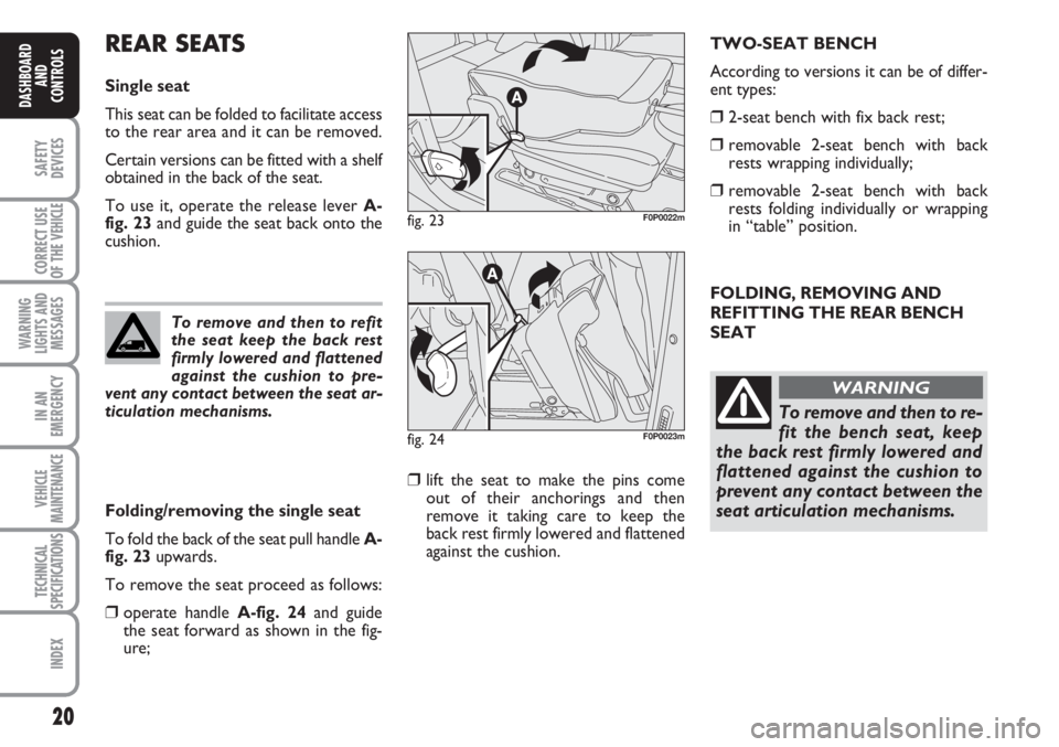 FIAT SCUDO 2011 Owner handbook (in English) 20
SAFETY
DEVICES
CORRECT USE
OF THE
VEHICLE
WARNING
LIGHTS AND
MESSAGES
IN AN
EMERGENCY
VEHICLE
MAINTENANCE
TECHNICAL
SPECIFICATIONS
INDEX
DASHBOARD
AND
CONTROLS
FOLDING, REMOVING AND
REFITTING THE FIAT SCUDO 2011 Owner handbook (in English) 20
SAFETY
DEVICES
CORRECT USE
OF THE
VEHICLE
WARNING
LIGHTS AND
MESSAGES
IN AN
EMERGENCY
VEHICLE
MAINTENANCE
TECHNICAL
SPECIFICATIONS
INDEX
DASHBOARD
AND
CONTROLS
FOLDING, REMOVING AND
REFITTING THE