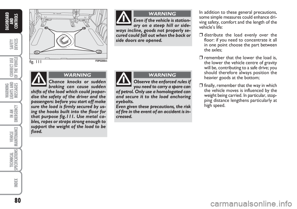 FIAT SCUDO 2011 Owner handbook (in English) 80
SAFETY
DEVICES
CORRECT USE
OF THE
VEHICLE
WARNING
LIGHTS AND
MESSAGES
IN AN
EMERGENCY
VEHICLE
MAINTENANCE
TECHNICAL
SPECIFICATIONS
INDEX
DASHBOARD
AND
CONTROLS
fig. 111F0P0289m
Chance knocks or su FIAT SCUDO 2011 Owner handbook (in English) 80
SAFETY
DEVICES
CORRECT USE
OF THE
VEHICLE
WARNING
LIGHTS AND
MESSAGES
IN AN
EMERGENCY
VEHICLE
MAINTENANCE
TECHNICAL
SPECIFICATIONS
INDEX
DASHBOARD
AND
CONTROLS
fig. 111F0P0289m
Chance knocks or su