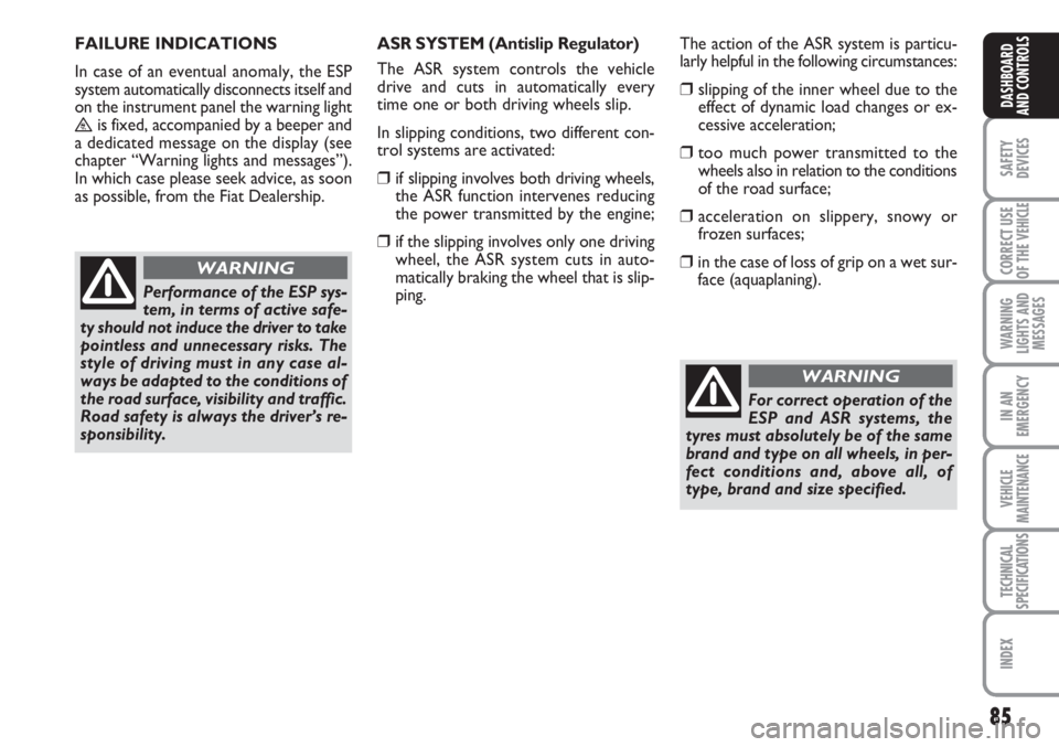 FIAT SCUDO 2011 Owner handbook (in English) 85
SAFETY
DEVICES
CORRECT USE
OF THE
VEHICLE
WARNING
LIGHTS AND
MESSAGES
IN AN
EMERGENCY
VEHICLE
MAINTENANCE
TECHNICAL
SPECIFICATIONS
INDEX
DASHBOARD
AND CONTROLS
FAILURE INDICATIONS
In case of an e FIAT SCUDO 2011 Owner handbook (in English) 85
SAFETY
DEVICES
CORRECT USE
OF THE
VEHICLE
WARNING
LIGHTS AND
MESSAGES
IN AN
EMERGENCY
VEHICLE
MAINTENANCE
TECHNICAL
SPECIFICATIONS
INDEX
DASHBOARD
AND CONTROLS
FAILURE INDICATIONS
In case of an e