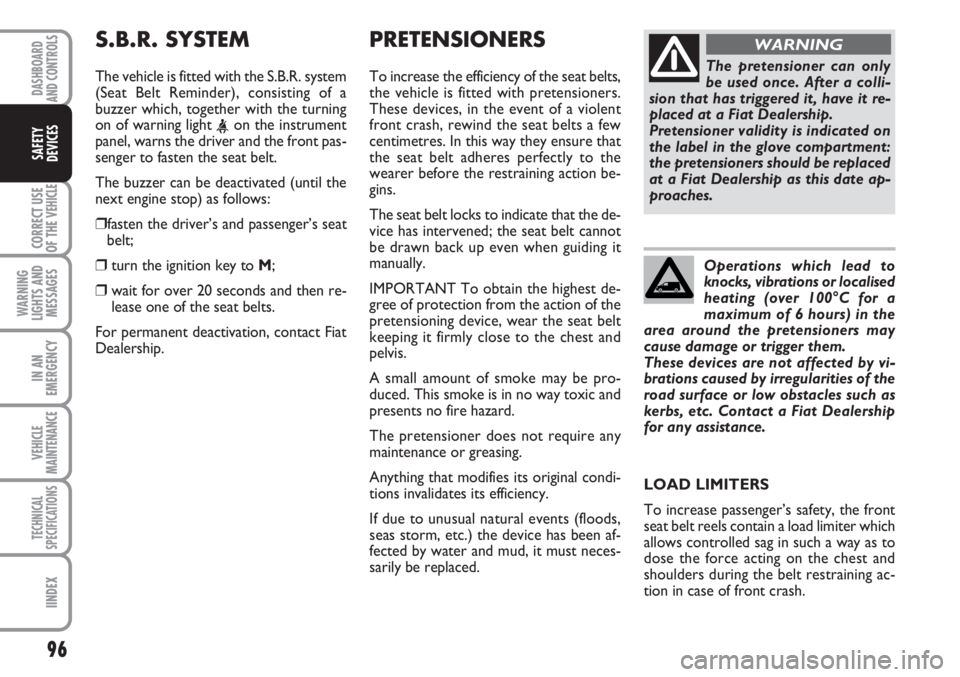 FIAT SCUDO 2011 Owner handbook (in English) 96
CORRECT USE
OF THE
VEHICLE
WARNING
LIGHTS AND
MESSAGES
IN AN
EMERGENCY
VEHICLE
MAINTENANCE
TECHNICAL
SPECIFICATIONS
IINDEX
DASHBOARD
AND CONTROLS
SAFETY
DEVICES
PRETENSIONERS
To increase the effic FIAT SCUDO 2011 Owner handbook (in English) 96
CORRECT USE
OF THE
VEHICLE
WARNING
LIGHTS AND
MESSAGES
IN AN
EMERGENCY
VEHICLE
MAINTENANCE
TECHNICAL
SPECIFICATIONS
IINDEX
DASHBOARD
AND CONTROLS
SAFETY
DEVICES
PRETENSIONERS
To increase the effic