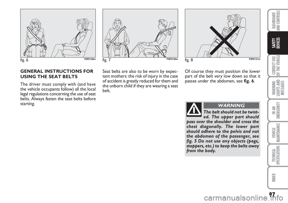FIAT SCUDO 2011 Owner handbook (in English) 97
CORRECT USE
OF THE
VEHICLE
WARNING
LIGHTS AND
MESSAGES
IN AN
EMERGENCY
VEHICLE
MAINTENANCE
TECHNICAL
SPECIFICATIONS
INDEX
DASHBOARD
AND CONTROLS
SAFETY
DEVICES
GENERAL INSTRUCTIONS FOR
USING THE S FIAT SCUDO 2011 Owner handbook (in English) 97
CORRECT USE
OF THE
VEHICLE
WARNING
LIGHTS AND
MESSAGES
IN AN
EMERGENCY
VEHICLE
MAINTENANCE
TECHNICAL
SPECIFICATIONS
INDEX
DASHBOARD
AND CONTROLS
SAFETY
DEVICES
GENERAL INSTRUCTIONS FOR
USING THE S