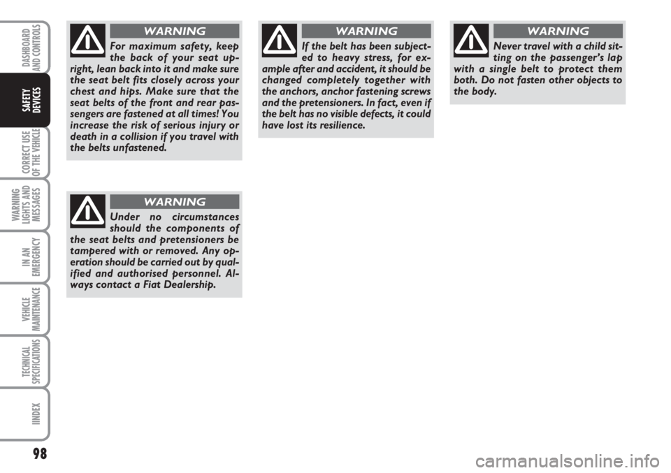 FIAT SCUDO 2011 Owner handbook (in English) 98
CORRECT USE
OF THE
VEHICLE
WARNING
LIGHTS AND
MESSAGES
IN AN
EMERGENCY
VEHICLE
MAINTENANCE
TECHNICAL
SPECIFICATIONS
IINDEX
DASHBOARD
AND CONTROLS
SAFETY
DEVICES
For maximum safety, keep
the back o FIAT SCUDO 2011 Owner handbook (in English) 98
CORRECT USE
OF THE
VEHICLE
WARNING
LIGHTS AND
MESSAGES
IN AN
EMERGENCY
VEHICLE
MAINTENANCE
TECHNICAL
SPECIFICATIONS
IINDEX
DASHBOARD
AND CONTROLS
SAFETY
DEVICES
For maximum safety, keep
the back o