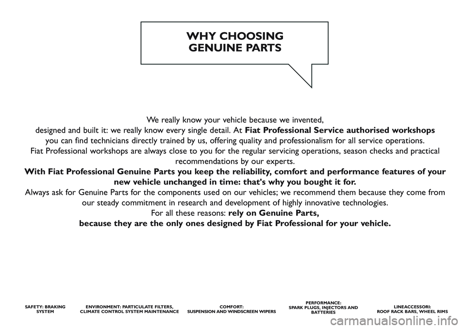 FIAT SCUDO 2012  Owner handbook (in English) We really know your vehicle because we invented, 
designed and built it: we really know every single detail. At Fiat Professional Service authorised workshops
you can find technicians directly trained