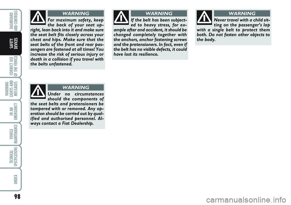 FIAT SCUDO 2012 Owner handbook (in English) 98
CORRECT USE
OF THE
VEHICLE
WARNING
LIGHTS AND
MESSAGES
IN AN
EMERGENCY
VEHICLE
MAINTENANCE
TECHNICAL
SPECIFICATIONS
IINDEX
DASHBOARD
AND CONTROLS
SAFETY
DEVICES
For maximum safety, keep
the back o FIAT SCUDO 2012 Owner handbook (in English) 98
CORRECT USE
OF THE
VEHICLE
WARNING
LIGHTS AND
MESSAGES
IN AN
EMERGENCY
VEHICLE
MAINTENANCE
TECHNICAL
SPECIFICATIONS
IINDEX
DASHBOARD
AND CONTROLS
SAFETY
DEVICES
For maximum safety, keep
the back o