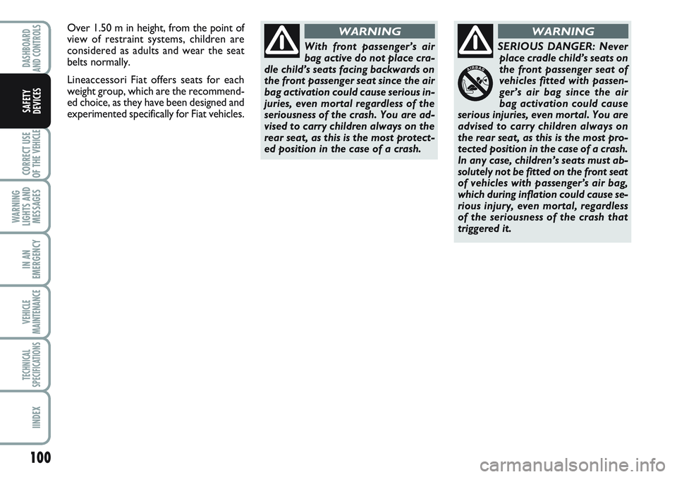 FIAT SCUDO 2012 Owner handbook (in English) 100
CORRECT USE
OF THE
VEHICLE
WARNING
LIGHTS AND
MESSAGES
IN AN
EMERGENCY
VEHICLE
MAINTENANCE
TECHNICAL
SPECIFICATIONS
IINDEX
DASHBOARD
AND CONTROLS
SAFETY
DEVICES
With front passenger’s air
bag a FIAT SCUDO 2012 Owner handbook (in English) 100
CORRECT USE
OF THE
VEHICLE
WARNING
LIGHTS AND
MESSAGES
IN AN
EMERGENCY
VEHICLE
MAINTENANCE
TECHNICAL
SPECIFICATIONS
IINDEX
DASHBOARD
AND CONTROLS
SAFETY
DEVICES
With front passenger’s air
bag a