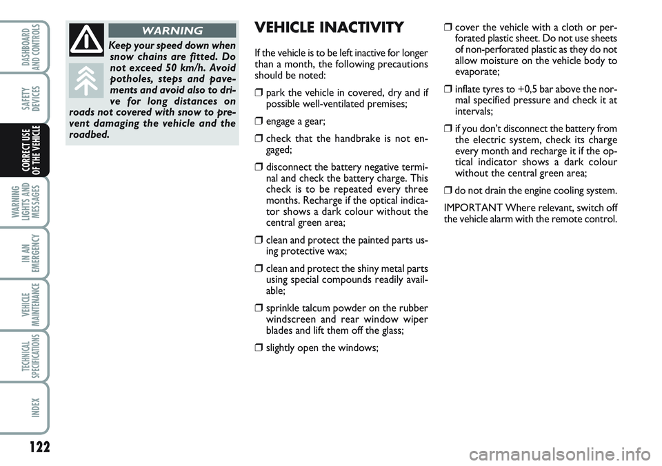 FIAT SCUDO 2012 Owner handbook (in English) 122
WARNING
LIGHTS AND
MESSAGES
IN AN
EMERGENCY
VEHICLE
MAINTENANCE
TECHNICAL
SPECIFICATIONS
INDEX
DASHBOARD
AND CONTROLS
SAFETY
DEVICES
CORRECT USE
OF THE VEHICLE
VEHICLE INACTIVITY
If the vehicle i FIAT SCUDO 2012 Owner handbook (in English) 122
WARNING
LIGHTS AND
MESSAGES
IN AN
EMERGENCY
VEHICLE
MAINTENANCE
TECHNICAL
SPECIFICATIONS
INDEX
DASHBOARD
AND CONTROLS
SAFETY
DEVICES
CORRECT USE
OF THE VEHICLE
VEHICLE INACTIVITY
If the vehicle i