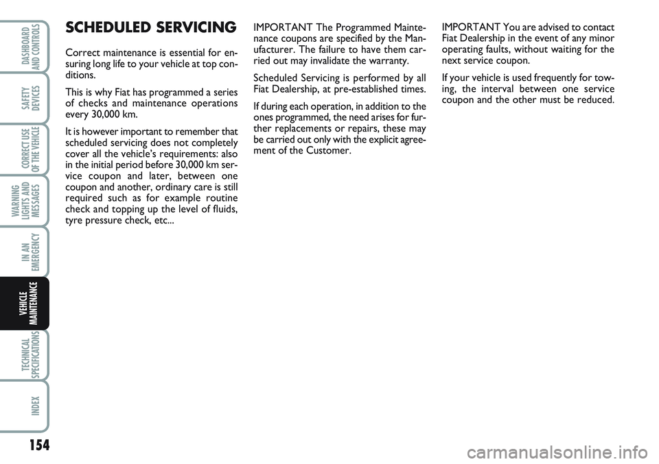 FIAT SCUDO 2012 Owner handbook (in English) IMPORTANT The Programmed Mainte-
nance coupons are specified by the Man-
ufacturer. The failure to have them car-
ried out may invalidate the warranty.
Scheduled Servicing is performed by all
Fiat De FIAT SCUDO 2012 Owner handbook (in English) IMPORTANT The Programmed Mainte-
nance coupons are specified by the Man-
ufacturer. The failure to have them car-
ried out may invalidate the warranty.
Scheduled Servicing is performed by all
Fiat De