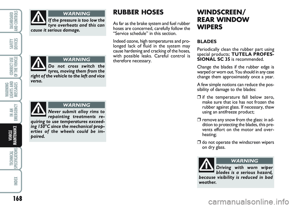 FIAT SCUDO 2012  Owner handbook (in English) 168
WARNING
LIGHTS AND
MESSAGES
TECHNICAL
SPECIFICATIONS
INDEX
DASHBOARD
AND CONTROLS
SAFETY
DEVICES
CORRECT USE
OF THE 
VEHICLE
IN AN
EMERGENCY
VEHICLE
MAINTENANCE
WINDSCREEN/
REAR WINDOW
WIPERS
BLAD