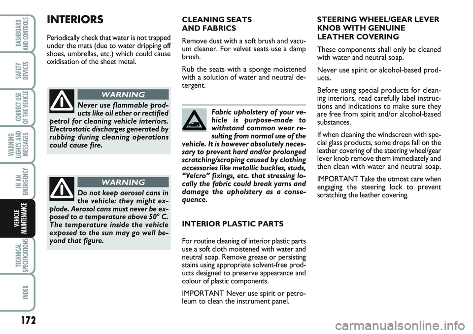 FIAT SCUDO 2012 Owner handbook (in English) 172
WARNING
LIGHTS AND
MESSAGES
TECHNICAL
SPECIFICATIONS
INDEX
DASHBOARD
AND CONTROLS
SAFETY
DEVICES
CORRECT USE
OF THE
VEHICLE
IN AN
EMERGENCY
VEHICLE
MAINTENANCE
Fabric upholstery of your ve-
hicle FIAT SCUDO 2012 Owner handbook (in English) 172
WARNING
LIGHTS AND
MESSAGES
TECHNICAL
SPECIFICATIONS
INDEX
DASHBOARD
AND CONTROLS
SAFETY
DEVICES
CORRECT USE
OF THE
VEHICLE
IN AN
EMERGENCY
VEHICLE
MAINTENANCE
Fabric upholstery of your ve-
hicle
