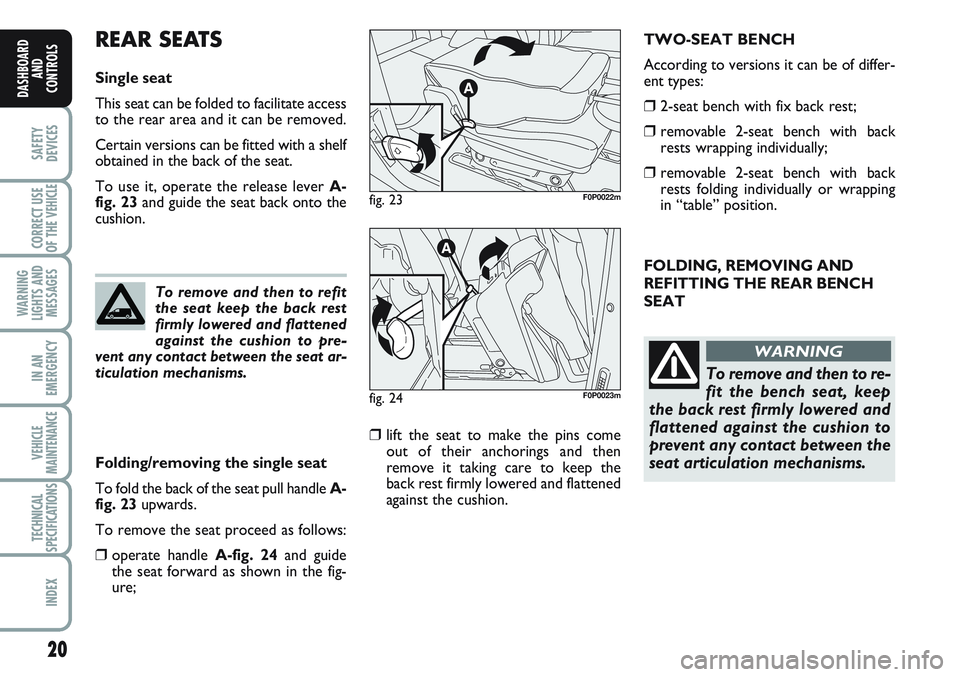 FIAT SCUDO 2012 Owner handbook (in English) 20
SAFETY
DEVICES
CORRECT USE
OF THE
VEHICLE
WARNING
LIGHTS AND
MESSAGES
IN AN
EMERGENCY
VEHICLE
MAINTENANCE
TECHNICAL
SPECIFICATIONS
INDEX
DASHBOARD
AND
CONTROLS
FOLDING, REMOVING AND
REFITTING THE FIAT SCUDO 2012 Owner handbook (in English) 20
SAFETY
DEVICES
CORRECT USE
OF THE
VEHICLE
WARNING
LIGHTS AND
MESSAGES
IN AN
EMERGENCY
VEHICLE
MAINTENANCE
TECHNICAL
SPECIFICATIONS
INDEX
DASHBOARD
AND
CONTROLS
FOLDING, REMOVING AND
REFITTING THE