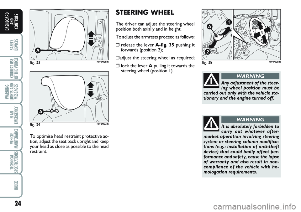 FIAT SCUDO 2012 Owner handbook (in English) STEERING WHEEL
The driver can adjust the steering wheel
position both axially and in height.
To adjust the armrests proceed as follows:
❒release the lever A-fig. 35pushing it
forwards (position 2);
FIAT SCUDO 2012 Owner handbook (in English) STEERING WHEEL
The driver can adjust the steering wheel
position both axially and in height.
To adjust the armrests proceed as follows:
❒release the lever A-fig. 35pushing it
forwards (position 2);