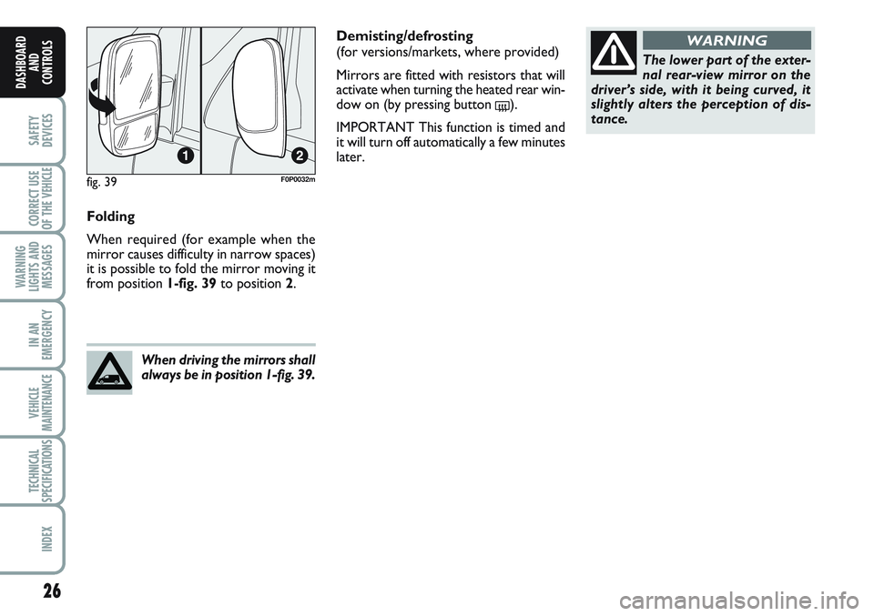 FIAT SCUDO 2012 Owner handbook (in English) 26
SAFETY
DEVICES
CORRECT USE
OF THE
VEHICLE
WARNING
LIGHTS AND
MESSAGES
IN AN
EMERGENCY
VEHICLE
MAINTENANCE
TECHNICAL
SPECIFICATIONS
INDEX
DASHBOARD
AND
CONTROLS
Folding
When required (for example w FIAT SCUDO 2012 Owner handbook (in English) 26
SAFETY
DEVICES
CORRECT USE
OF THE
VEHICLE
WARNING
LIGHTS AND
MESSAGES
IN AN
EMERGENCY
VEHICLE
MAINTENANCE
TECHNICAL
SPECIFICATIONS
INDEX
DASHBOARD
AND
CONTROLS
Folding
When required (for example w