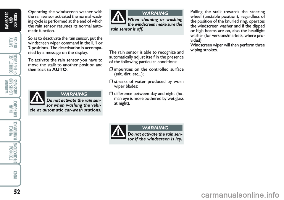 FIAT SCUDO 2012 Owner handbook (in English) 52
SAFETY
DEVICES
CORRECT USE
OF THE
VEHICLE
WARNING
LIGHTS AND
MESSAGES
IN AN
EMERGENCY
VEHICLE
MAINTENANCE
TECHNICAL
SPECIFICATIONS
INDEX
DASHBOARD
AND
CONTROLS
Operating the windscreen washer with FIAT SCUDO 2012 Owner handbook (in English) 52
SAFETY
DEVICES
CORRECT USE
OF THE
VEHICLE
WARNING
LIGHTS AND
MESSAGES
IN AN
EMERGENCY
VEHICLE
MAINTENANCE
TECHNICAL
SPECIFICATIONS
INDEX
DASHBOARD
AND
CONTROLS
Operating the windscreen washer with