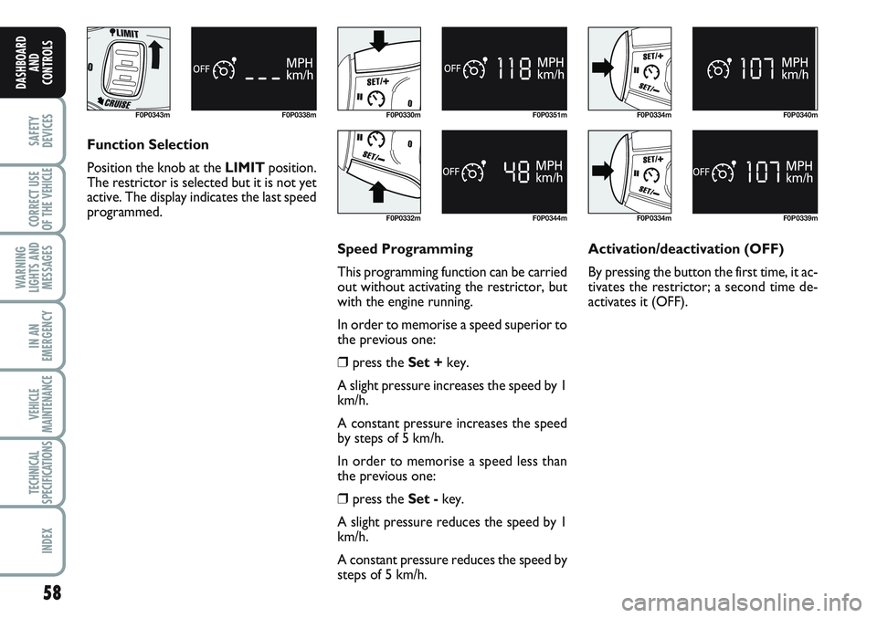 FIAT SCUDO 2012 Owner handbook (in English) 58
SAFETY
DEVICES
CORRECT USE
OF THE
VEHICLE
WARNING
LIGHTS AND
MESSAGES
IN AN
EMERGENCY
VEHICLE
MAINTENANCE
TECHNICAL
SPECIFICATIONS
INDEX
DASHBOARD
AND
CONTROLS
F0P0343m F0P0338mF0P0330m
F0P0332mF0 FIAT SCUDO 2012 Owner handbook (in English) 58
SAFETY
DEVICES
CORRECT USE
OF THE
VEHICLE
WARNING
LIGHTS AND
MESSAGES
IN AN
EMERGENCY
VEHICLE
MAINTENANCE
TECHNICAL
SPECIFICATIONS
INDEX
DASHBOARD
AND
CONTROLS
F0P0343m F0P0338mF0P0330m
F0P0332mF0