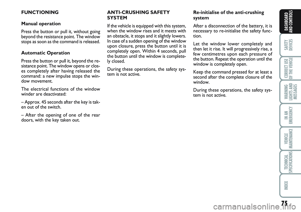 FIAT SCUDO 2012 Owner handbook (in English) 75
SAFETY
DEVICES
CORRECT USE
OF THE
VEHICLE
WARNING
LIGHTS AND
MESSAGES
IN AN
EMERGENCY
VEHICLE
MAINTENANCE
TECHNICAL
SPECIFICATIONS
INDEX
DASHBOARD
AND CONTROLS
FUNCTIONING
Manual operation
Press t FIAT SCUDO 2012 Owner handbook (in English) 75
SAFETY
DEVICES
CORRECT USE
OF THE
VEHICLE
WARNING
LIGHTS AND
MESSAGES
IN AN
EMERGENCY
VEHICLE
MAINTENANCE
TECHNICAL
SPECIFICATIONS
INDEX
DASHBOARD
AND CONTROLS
FUNCTIONING
Manual operation
Press t