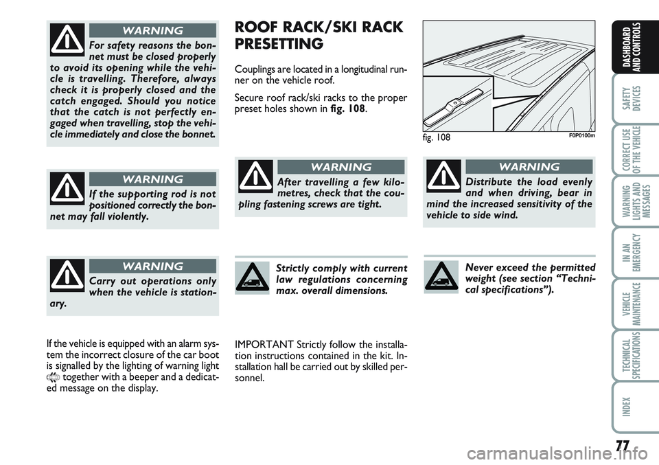 FIAT SCUDO 2012 Owner handbook (in English) 77
SAFETY
DEVICES
CORRECT USE
OF THE
VEHICLE
WARNING
LIGHTS AND
MESSAGES
IN AN
EMERGENCY
VEHICLE
MAINTENANCE
TECHNICAL
SPECIFICATIONS
INDEX
DASHBOARD
AND CONTROLS
ROOF RACK/SKI RACK
PRESETTING
Coupli FIAT SCUDO 2012 Owner handbook (in English) 77
SAFETY
DEVICES
CORRECT USE
OF THE
VEHICLE
WARNING
LIGHTS AND
MESSAGES
IN AN
EMERGENCY
VEHICLE
MAINTENANCE
TECHNICAL
SPECIFICATIONS
INDEX
DASHBOARD
AND CONTROLS
ROOF RACK/SKI RACK
PRESETTING
Coupli