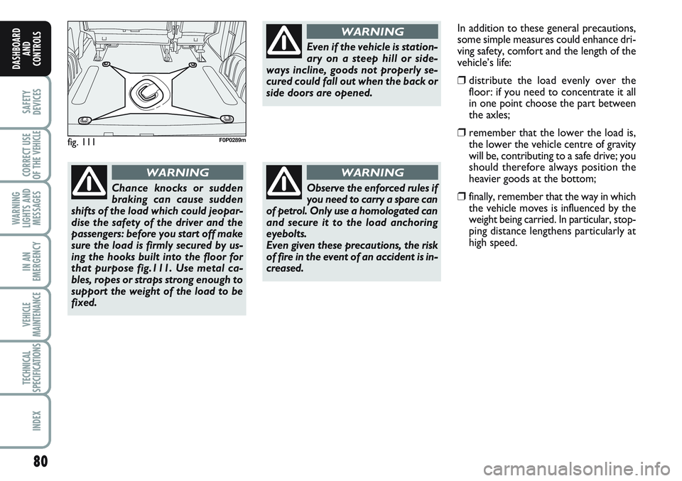 FIAT SCUDO 2012 Owner handbook (in English) 80
SAFETY
DEVICES
CORRECT USE
OF THE
VEHICLE
WARNING
LIGHTS AND
MESSAGES
IN AN
EMERGENCY
VEHICLE
MAINTENANCE
TECHNICAL
SPECIFICATIONS
INDEX
DASHBOARD
AND
CONTROLS
fig. 111F0P0289m
Chance knocks or su FIAT SCUDO 2012 Owner handbook (in English) 80
SAFETY
DEVICES
CORRECT USE
OF THE
VEHICLE
WARNING
LIGHTS AND
MESSAGES
IN AN
EMERGENCY
VEHICLE
MAINTENANCE
TECHNICAL
SPECIFICATIONS
INDEX
DASHBOARD
AND
CONTROLS
fig. 111F0P0289m
Chance knocks or su
