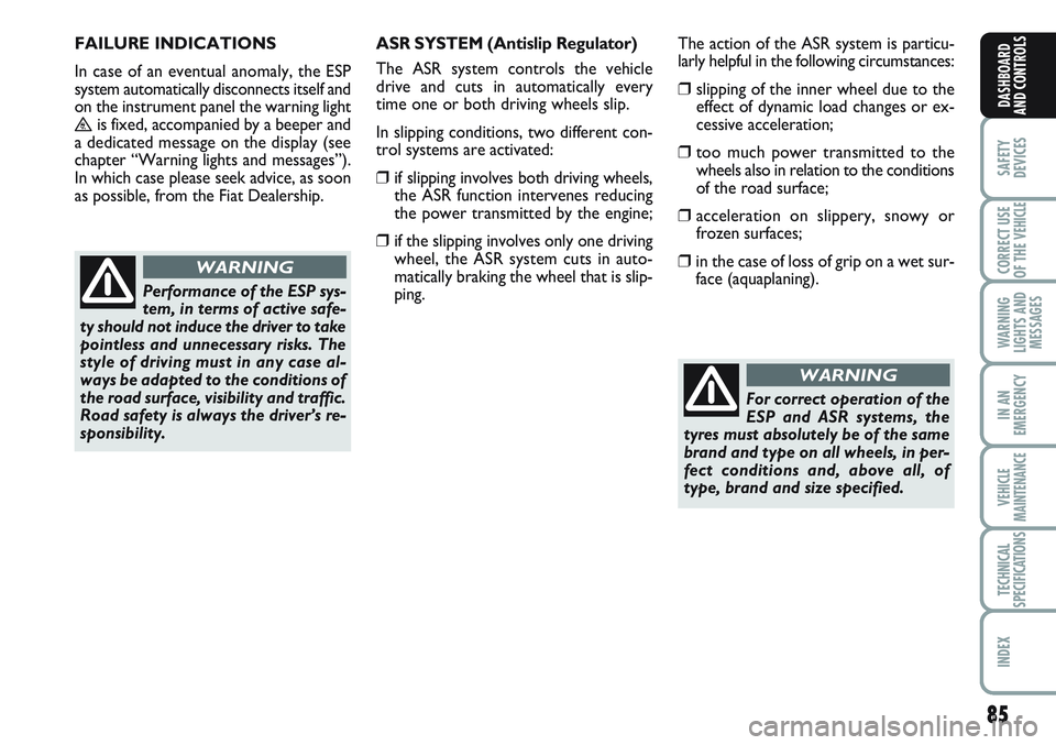 FIAT SCUDO 2012 Owner handbook (in English) 85
SAFETY
DEVICES
CORRECT USE
OF THE
VEHICLE
WARNING
LIGHTS AND
MESSAGES
IN AN
EMERGENCY
VEHICLE
MAINTENANCE
TECHNICAL
SPECIFICATIONS
INDEX
DASHBOARD
AND CONTROLS
FAILURE INDICATIONS
In case of an e FIAT SCUDO 2012 Owner handbook (in English) 85
SAFETY
DEVICES
CORRECT USE
OF THE
VEHICLE
WARNING
LIGHTS AND
MESSAGES
IN AN
EMERGENCY
VEHICLE
MAINTENANCE
TECHNICAL
SPECIFICATIONS
INDEX
DASHBOARD
AND CONTROLS
FAILURE INDICATIONS
In case of an e