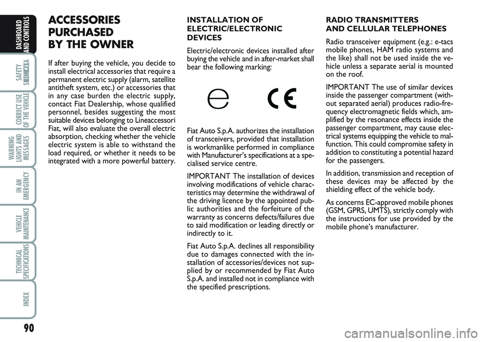 FIAT SCUDO 2012 Owner handbook (in English) 90
SAFETY
DEVICES
CORRECT USE
OF THE
VEHICLE
WARNING
LIGHTS AND
MESSAGES
IN AN
EMERGENCY
VEHICLE
MAINTENANCE
TECHNICAL
SPECIFICATIONS
INDEX
DASHBOARD
AND CONTROLS
RADIO TRANSMITTERS
AND CELLULAR TELE FIAT SCUDO 2012 Owner handbook (in English) 90
SAFETY
DEVICES
CORRECT USE
OF THE
VEHICLE
WARNING
LIGHTS AND
MESSAGES
IN AN
EMERGENCY
VEHICLE
MAINTENANCE
TECHNICAL
SPECIFICATIONS
INDEX
DASHBOARD
AND CONTROLS
RADIO TRANSMITTERS
AND CELLULAR TELE