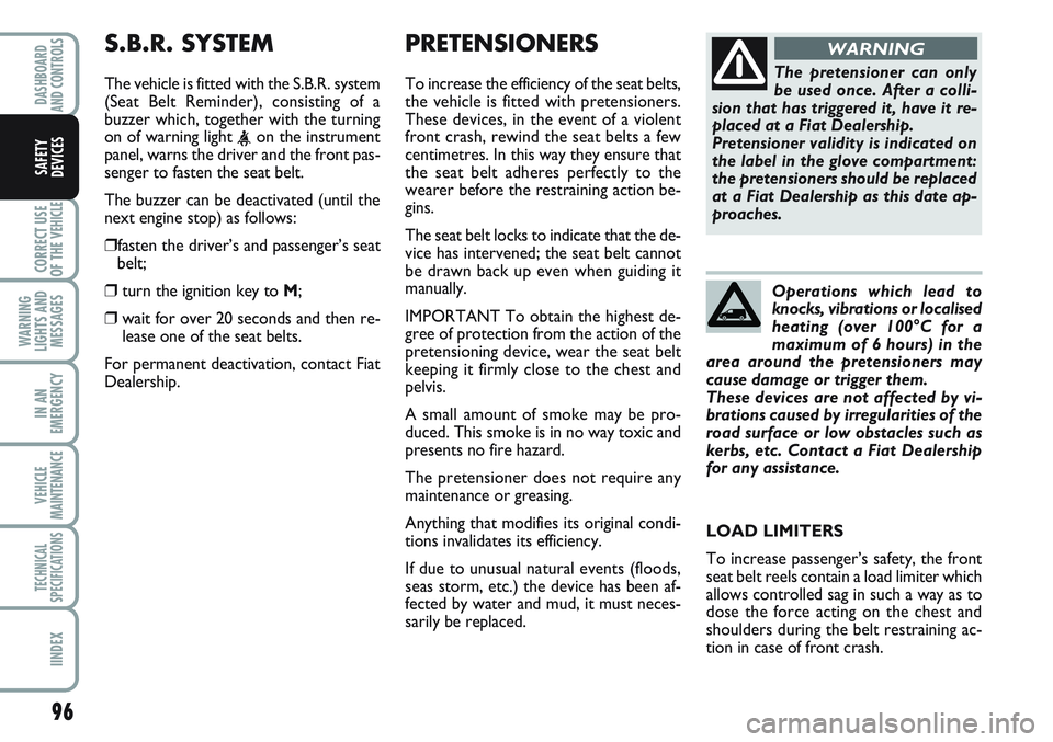 FIAT SCUDO 2012 Owner handbook (in English) 96
CORRECT USE
OF THE
VEHICLE
WARNING
LIGHTS AND
MESSAGES
IN AN
EMERGENCY
VEHICLE
MAINTENANCE
TECHNICAL
SPECIFICATIONS
IINDEX
DASHBOARD
AND CONTROLS
SAFETY
DEVICES
PRETENSIONERS
To increase the effic FIAT SCUDO 2012 Owner handbook (in English) 96
CORRECT USE
OF THE
VEHICLE
WARNING
LIGHTS AND
MESSAGES
IN AN
EMERGENCY
VEHICLE
MAINTENANCE
TECHNICAL
SPECIFICATIONS
IINDEX
DASHBOARD
AND CONTROLS
SAFETY
DEVICES
PRETENSIONERS
To increase the effic