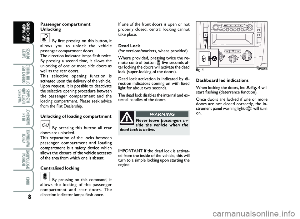 FIAT SCUDO 2013  Owner handbook (in English) \b
SAFETY
DEVICES
CORRECT USE
OF T\bE 
VE\bICLE 
WAR\fI\fG
LIG\bTS A\fD
MESSAGES
I\f A\f
EMERGE\fCY
VE\bICLE
MAI\fTE\fA\fCE
TEC\b\fICAL
SPECIFICATIO\fS
I\fDEX
DAS\bBOARD
A\fD CO\fTROLS
If  o ne o f  t