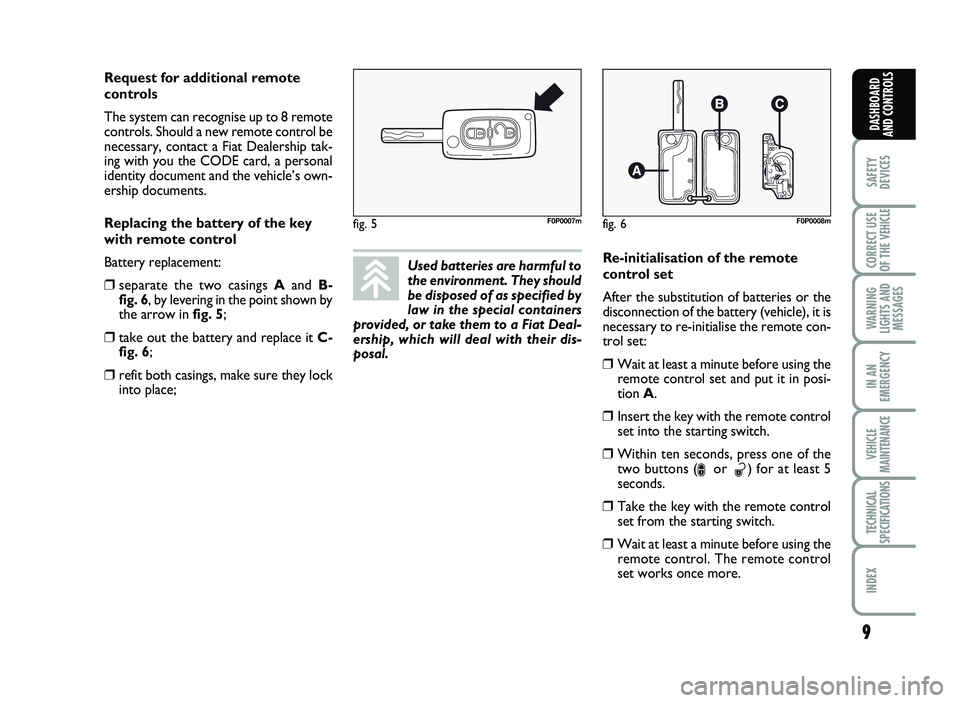 FIAT SCUDO 2013  Owner handbook (in English) 9
SAFETY
DEVICES
CORRECT USE
OF T\bE 
VE\bICLE 
WAR\fI\fG
LIG\bTS A\fD
MESSAGES
I\f A\f
EMERGE\fCY
VE\bICLE
MAI\fTE\fA\fCE
TEC\b\fICAL
SPECIFICATIO\fS
I\fDEX 
DAS\bBOARD
A\fD CO\fTROLS
Use d  b a tte 