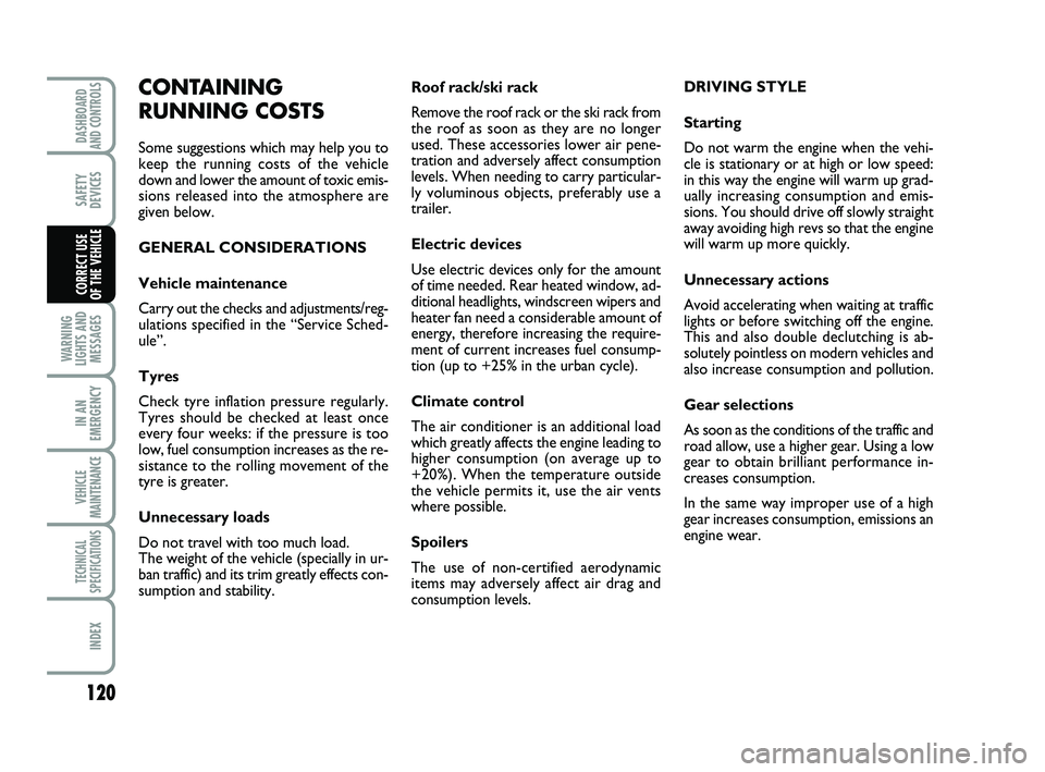 FIAT SCUDO 2013 Owner handbook (in English) 120
WARNING
LIGHTS AND
MESSAGES
IN AN
EMERGENCY
VEHICLE
MAINTENANCE
TECHNICAL
SPECIFICATIONS
INDEX
DASHBOARD
AND CONTROLS
SAFETY
DEVICES
CORRECT USE
OF THE VEHICLE
Roof rack/ski rack
Remove the roof FIAT SCUDO 2013 Owner handbook (in English) 120
WARNING
LIGHTS AND
MESSAGES
IN AN
EMERGENCY
VEHICLE
MAINTENANCE
TECHNICAL
SPECIFICATIONS
INDEX
DASHBOARD
AND CONTROLS
SAFETY
DEVICES
CORRECT USE
OF THE VEHICLE
Roof rack/ski rack
Remove the roof