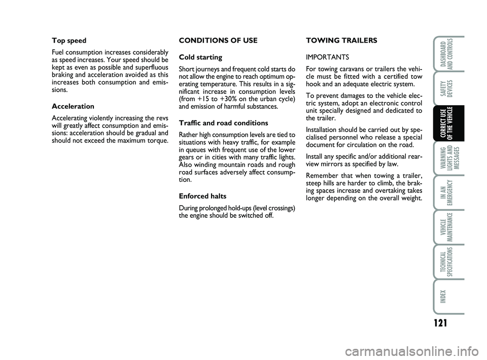 FIAT SCUDO 2013 Owner handbook (in English) 121
WARNING
LIGHTS AND
MESSAGES
IN AN
EMERGENCY
VEHICLE
MAINTENANCE
TECHNICAL
SPECIFICATIONS
INDEX
DASHBOARD
AND CONTROLS
SAFETY
DEVICES
CORRECT USE
OF THE VEHICLE
CONDITIONS OF USE
Cold starting
Sho FIAT SCUDO 2013 Owner handbook (in English) 121
WARNING
LIGHTS AND
MESSAGES
IN AN
EMERGENCY
VEHICLE
MAINTENANCE
TECHNICAL
SPECIFICATIONS
INDEX
DASHBOARD
AND CONTROLS
SAFETY
DEVICES
CORRECT USE
OF THE VEHICLE
CONDITIONS OF USE
Cold starting
Sho