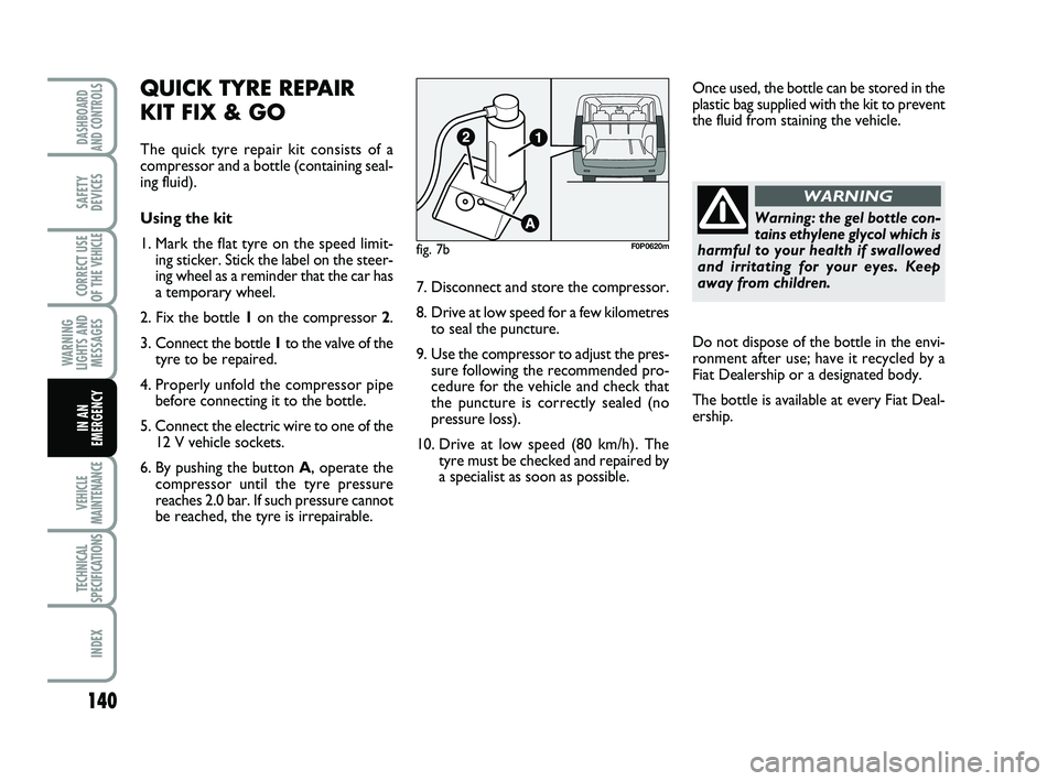 FIAT SCUDO 2013 Owner handbook (in English) Warning: the gel bottle con-
tains ethylene glycol which is
harmful to your health if swallowed
and irritating for your eyes. Keep
away from children.
WARNING
140
WARNING
LIGHTS AND
MESSAGES
VEHICLE
M FIAT SCUDO 2013 Owner handbook (in English) Warning: the gel bottle con-
tains ethylene glycol which is
harmful to your health if swallowed
and irritating for your eyes. Keep
away from children.
WARNING
140
WARNING
LIGHTS AND
MESSAGES
VEHICLE
M