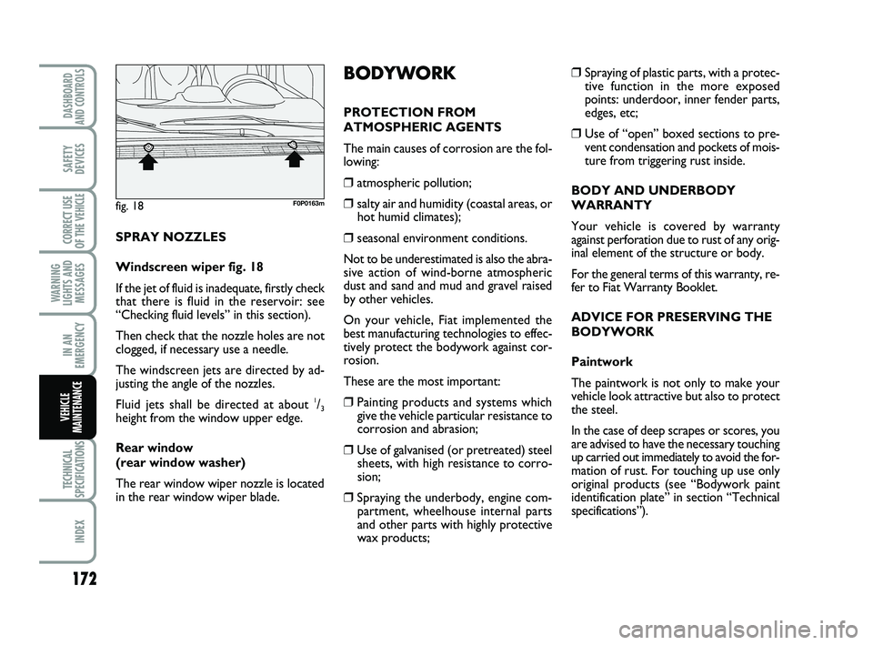FIAT SCUDO 2013 Owner handbook (in English) 172
WARNING
LIGHTS AND
MESSAGES
TECHNICAL
SPECIFICATIONS
INDEX
DASHBOARD
AND CONTROLS
SAFETY
DEVICES
CORRECT USE
OF THE
VEHICLE
IN AN
EMERGENCY
VEHICLE
MAINTENANCE
❒Spraying of plastic parts, with FIAT SCUDO 2013 Owner handbook (in English) 172
WARNING
LIGHTS AND
MESSAGES
TECHNICAL
SPECIFICATIONS
INDEX
DASHBOARD
AND CONTROLS
SAFETY
DEVICES
CORRECT USE
OF THE
VEHICLE
IN AN
EMERGENCY
VEHICLE
MAINTENANCE
❒Spraying of plastic parts, with