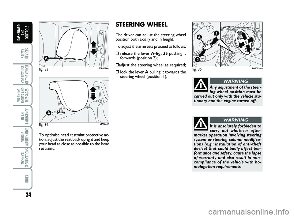 FIAT SCUDO 2013  Owner handbook (in English) STEERING WHEEL
The driver can adjust the steering wheel
position both axially and in height.
To adjust the armrests proceed as follows:
❒release the lever A-fig. 35pushing it
forwards (position 2);

