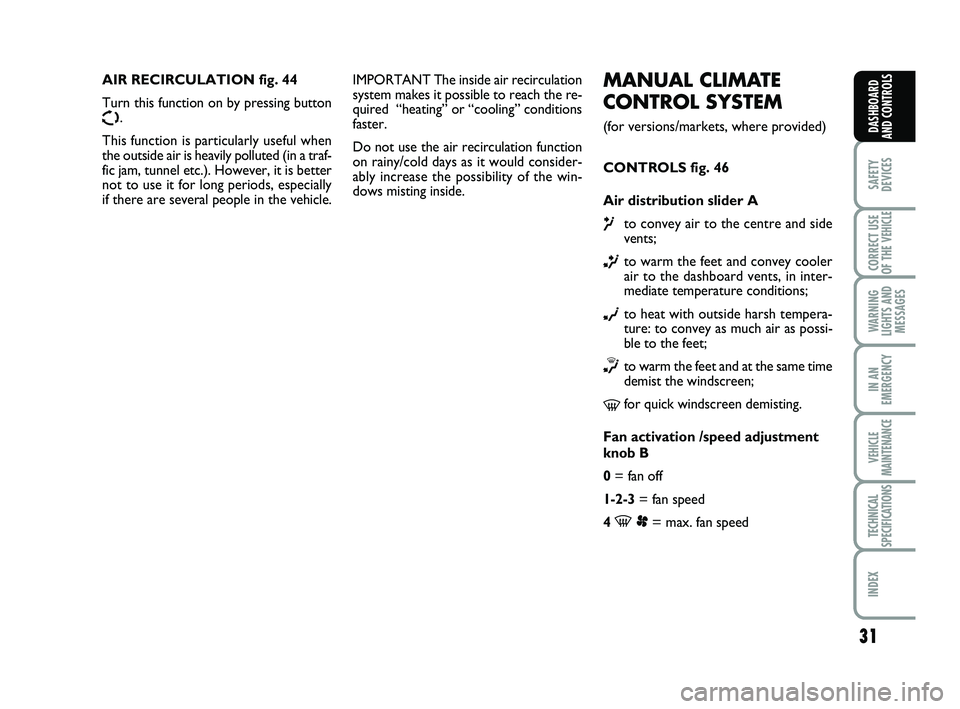 FIAT SCUDO 2013 Owner handbook (in English) 31
SAFETY
DEVICES
CORRECT USE
OF THE
VEHICLE
WARNING
LIGHTS AND
MESSAGES
IN AN
EMERGENCY
VEHICLE
MAINTENANCE
TECHNICAL
SPECIFICATIONS
INDEX
DASHBOARD
AND CONTROLS
MANUAL CLIMATE
CONTROL SYSTEM
(fo FIAT SCUDO 2013 Owner handbook (in English) 31
SAFETY
DEVICES
CORRECT USE
OF THE
VEHICLE
WARNING
LIGHTS AND
MESSAGES
IN AN
EMERGENCY
VEHICLE
MAINTENANCE
TECHNICAL
SPECIFICATIONS
INDEX
DASHBOARD
AND CONTROLS
MANUAL CLIMATE
CONTROL SYSTEM
(fo