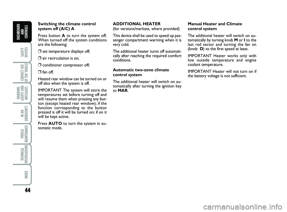 FIAT SCUDO 2013 Owner handbook (in English) 44
SAFETY
DEVICES
CORRECT USE
OF THE
VEHICLE
WARNING
LIGHTS AND
MESSAGES
IN AN
EMERGENCY
VEHICLE
MAINTENANCE
TECHNICAL
SPECIFICATIONS
INDEX
DASHBOARD
AND
CONTROLS
Switching the climate control
syste FIAT SCUDO 2013 Owner handbook (in English) 44
SAFETY
DEVICES
CORRECT USE
OF THE
VEHICLE
WARNING
LIGHTS AND
MESSAGES
IN AN
EMERGENCY
VEHICLE
MAINTENANCE
TECHNICAL
SPECIFICATIONS
INDEX
DASHBOARD
AND
CONTROLS
Switching the climate control
syste