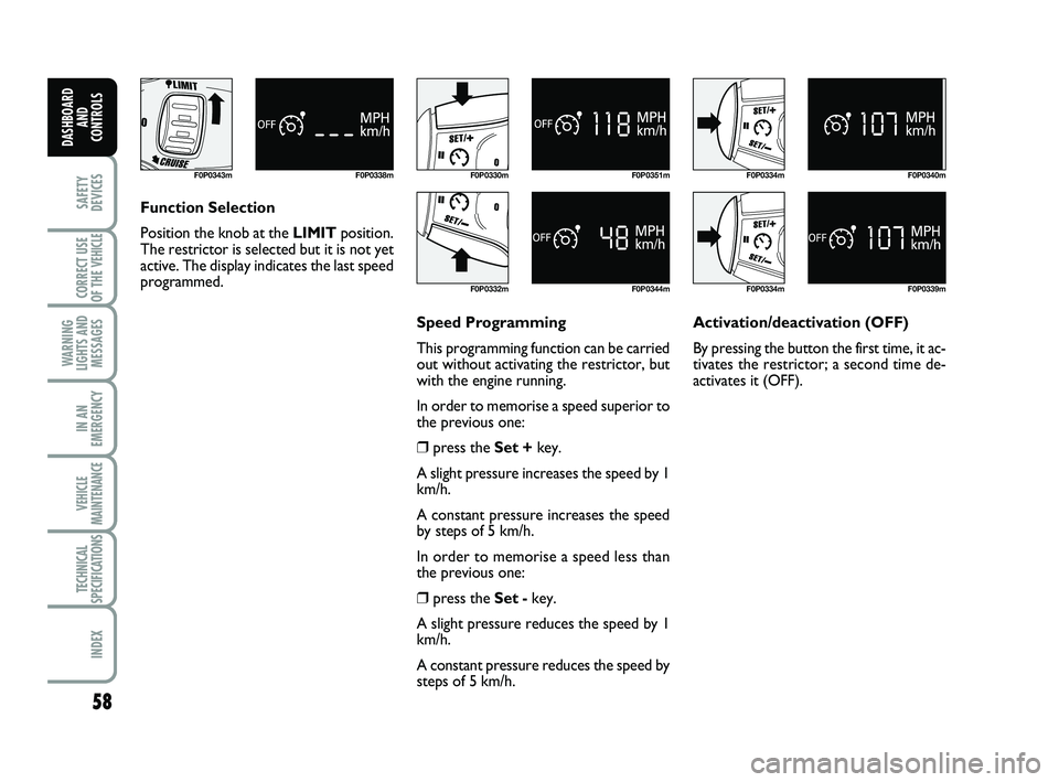 FIAT SCUDO 2013 Owner handbook (in English) 58
SAFETY
DEVICES
CORRECT USE
OF THE
VEHICLE
WARNING
LIGHTS AND
MESSAGES
IN AN
EMERGENCY
VEHICLE
MAINTENANCE
TECHNICAL
SPECIFICATIONS
INDEX
DASHBOARD
AND
CONTROLS
F0P0343m F0P0338mF0P0330m
F0P0332mF FIAT SCUDO 2013 Owner handbook (in English) 58
SAFETY
DEVICES
CORRECT USE
OF THE
VEHICLE
WARNING
LIGHTS AND
MESSAGES
IN AN
EMERGENCY
VEHICLE
MAINTENANCE
TECHNICAL
SPECIFICATIONS
INDEX
DASHBOARD
AND
CONTROLS
F0P0343m F0P0338mF0P0330m
F0P0332mF