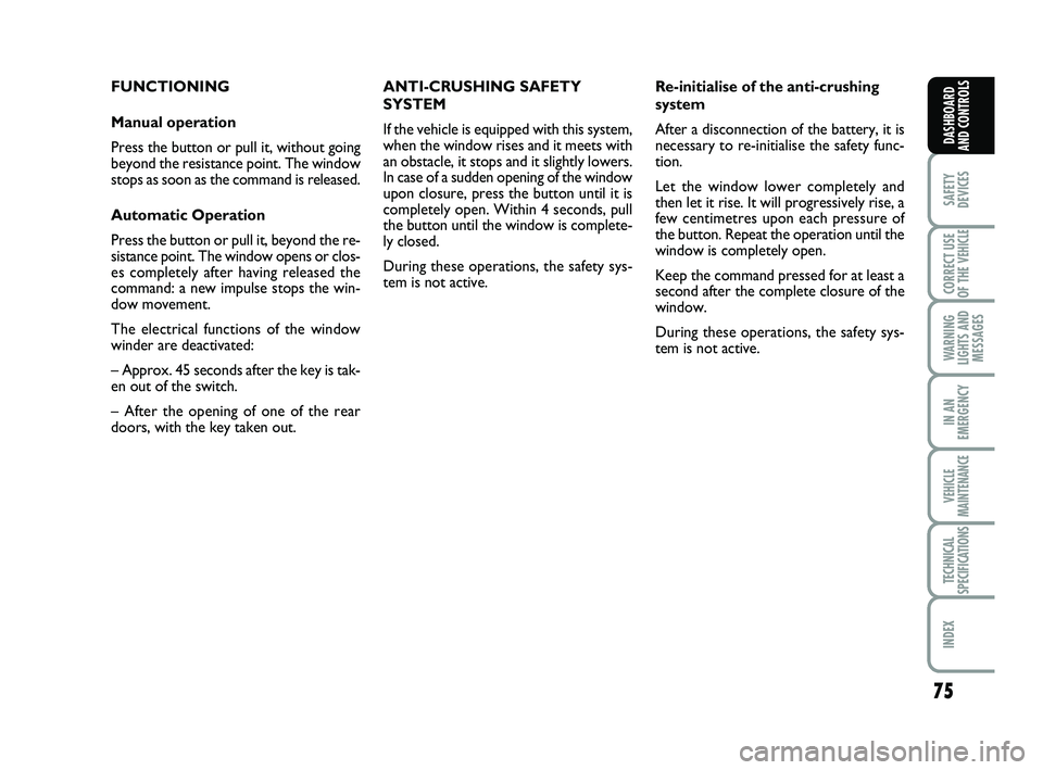 FIAT SCUDO 2013 Owner handbook (in English) 75
SAFETY
DEVICES
CORRECT USE
OF THE
VEHICLE
WARNING
LIGHTS AND
MESSAGES
IN AN
EMERGENCY
VEHICLE
MAINTENANCE
TECHNICAL
SPECIFICATIONS
INDEX
DASHBOARD
AND CONTROLS
FUNCTIONING
Manual operation
Press FIAT SCUDO 2013 Owner handbook (in English) 75
SAFETY
DEVICES
CORRECT USE
OF THE
VEHICLE
WARNING
LIGHTS AND
MESSAGES
IN AN
EMERGENCY
VEHICLE
MAINTENANCE
TECHNICAL
SPECIFICATIONS
INDEX
DASHBOARD
AND CONTROLS
FUNCTIONING
Manual operation
Press