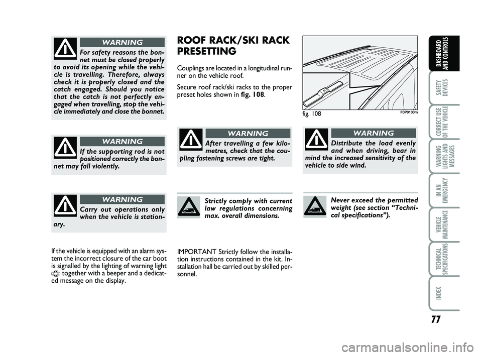 FIAT SCUDO 2013 Owner handbook (in English) 77
SAFETY
DEVICES
CORRECT USE
OF THE
VEHICLE
WARNING
LIGHTS AND
MESSAGES
IN AN
EMERGENCY
VEHICLE
MAINTENANCE
TECHNICAL
SPECIFICATIONS
INDEX
DASHBOARD
AND CONTROLS
ROOF RACK/SKI RACK
PRESETTING
Coup FIAT SCUDO 2013 Owner handbook (in English) 77
SAFETY
DEVICES
CORRECT USE
OF THE
VEHICLE
WARNING
LIGHTS AND
MESSAGES
IN AN
EMERGENCY
VEHICLE
MAINTENANCE
TECHNICAL
SPECIFICATIONS
INDEX
DASHBOARD
AND CONTROLS
ROOF RACK/SKI RACK
PRESETTING
Coup